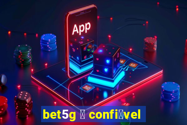 bet5g 茅 confi谩vel